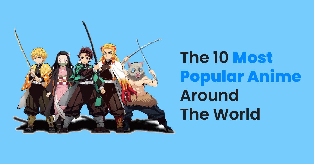 10 Most Popular Anime Around The World (2023 Statistics Revealed)